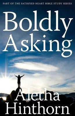 Boldly Asking by Hinthorn, Aletha