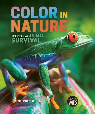 Color in Nature: Secrets of Animal Survival by Aitken, Stephen
