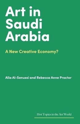 Art in Saudi Arabia: A New Creative Economy? by Proctor, Rebecca Anne