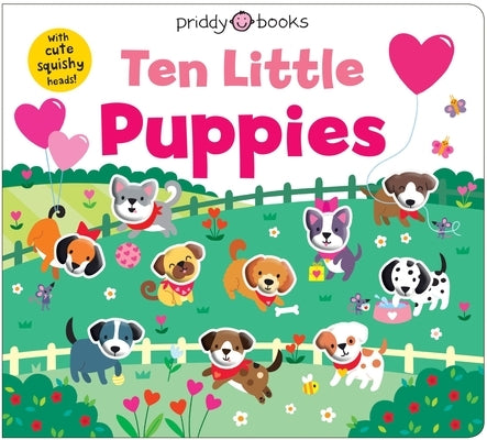 Ten Little Puppies (Little Squishies) by Priddy Books