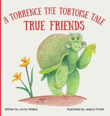 True Friends: A Torrence the Tortoise Tale by Walker, Jonny