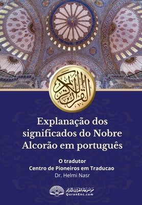 Explana??o dos significados do Nobre Alcor?o em portugu?s: Translation of the Meanings of the Quran in Portuguese Language by Center, Rowad Translator