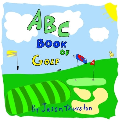 ABC Book of Golf: An Alphabet Book of Golf by Thurston, Jason, Jr.