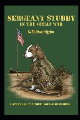 Sergeant Stubby In The Great War: A Story About A True, Four-Legged Hero. by Styles, Adele