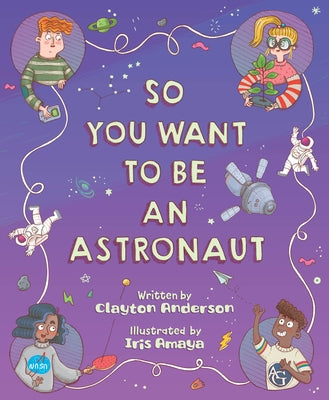 So You Want to Be an Astronaut by Anderson, Clayton