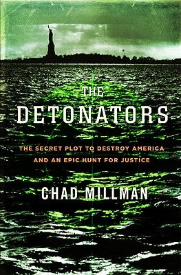Detonators: The Secret Plot to Destroy America and an Epic Hunt for Justice by Millman, Chad