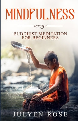 Mindfulness: Buddhist Meditation for Beginners by Rose, Julyen