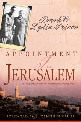 Appointment in Jerusalem: A True Story of Faith, Love, and the Miraculous Power of Prayer (Revised, Updated) by Prince, Derek