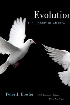 Evolution: The History of an Idea, 25th Anniversary Edition, with a New Preface by Bowler, Peter J.