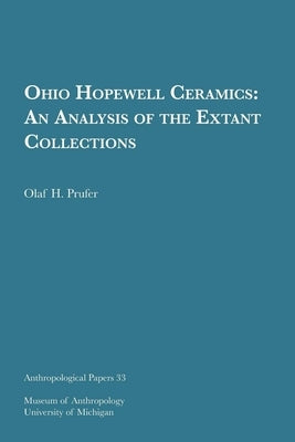 Ohio Hopewell Ceramics: An Analysis of the Extant Collections Volume 33 by Prufer, Olaf H.