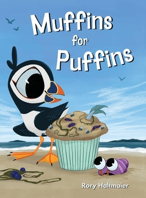 Muffins for Puffins: A Seaside Adventure of Friendship and Creativity by Haltmaier, Rory