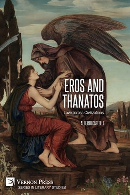 Eros and Thanatos. Love across Civilizations by Castelli, Alberto