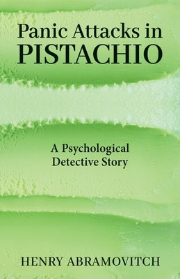 Panic Attacks in Pistachio: A Psychological Detective Story by Abramovitch, Henry