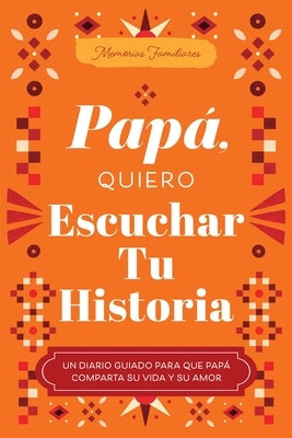Papá, Quiero Escuchar Tu Historia: Un Diario Guiado Para Que Papá Comparta Su Vida Y Su Amor by Mason, Jeffrey