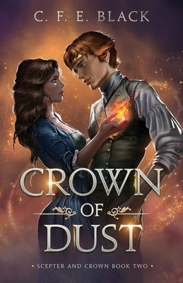 Crown of Dust: Scepter and Crown Book Two by Black, C. F. E.