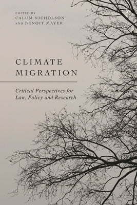 Climate Migration: Critical Perspectives for Law, Policy, and Research by Nicholson, Calum