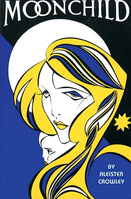Moonchild: A Prologue by Crowley, Aleister