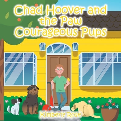 Chad Hoover and the Paw Courageous Pups by Rose, Kimberly