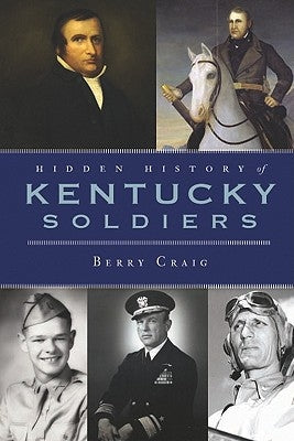 Hidden History of Kentucky Soldiers by Craig, Berry