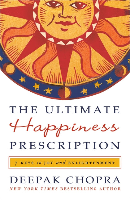 The Ultimate Happiness Prescription: 7 Keys to Joy and Enlightenment by Chopra, Deepak