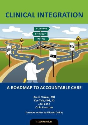 Clinical Integration: A Roadmap to Accountable Care by Yale, Ken