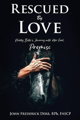 Rescued by Love: Molly Belle's Journey with Her Foal, Promise by Derr, Rph Fascp