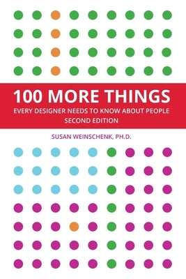 100 More Things Every Designer Needs To Know About People by Weinschenk, Susan