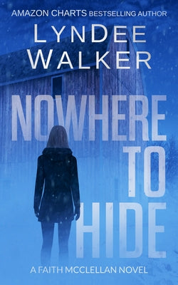 Nowhere to Hide: A Faith McClellan Novel by Walker, LynDee