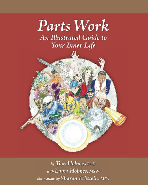 Parts Work: An Illustrated Guide to Your Inner Life by Holmes Msw, Lauri