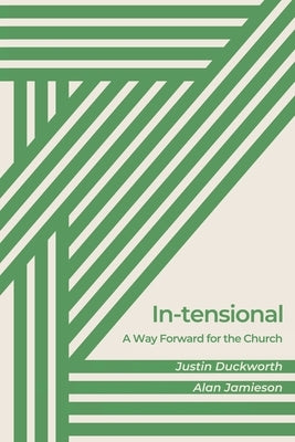 In-tensional: A Way Forward for the Church by Duckworth, Justin