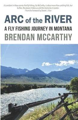 Arc of the River: A Fly Fishing Journey in Montana by Rice, Daniel J.