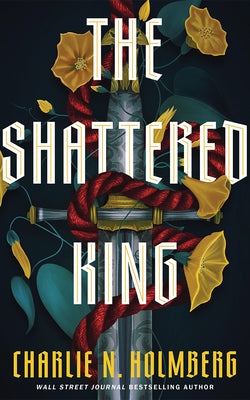 The Shattered King by Holmberg, Charlie N.