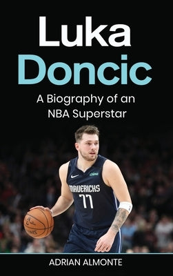 Luka Doncic: A Biography of an NBA Superstar by Almonte, Adrian