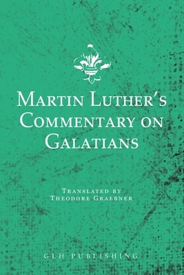 Martin Luther's Commentary on Galatians by Luther, Martin