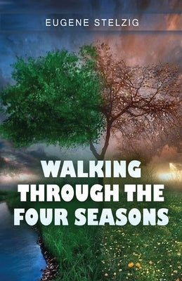 Walking Through The Four Seasons by Stelzig, Eugene