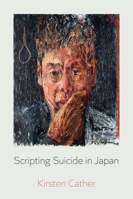 Scripting Suicide in Japan: Volume 5 by Cather, Kirsten