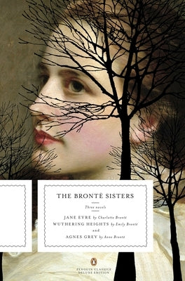 The Bronte Sisters: Three Novels: Jane Eyre; Wuthering Heights; And Agnes Grey (Penguin Classics Deluxe Edition) by BrontÃ«, Charlotte