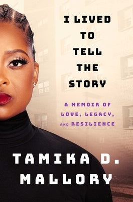 I Lived to Tell the Story: A Memoir of Love, Legacy, and Resilience by Mallory, Tamika D.