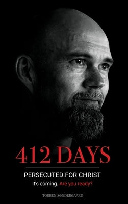 412 Days: PERSECUTED FOR CHRIST It's coming. Are you ready? by Sondergaard, Torben