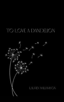 To Love a Dandelion by Williamson, Lauren