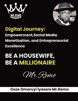 Digital Journey: Empowerment, Social Media Monetization, and Entrepreneurial Excellence by Iyasere, Osegbemwonrue Omoruyi