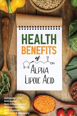 Health Benefits of Alpha Lipoic Acid by Iovine, John