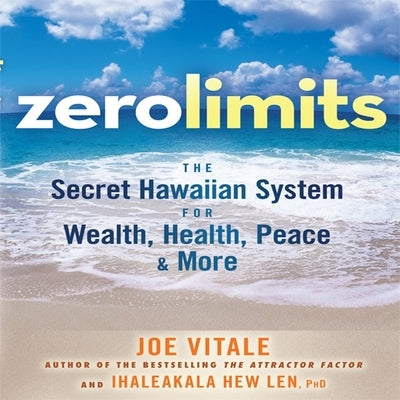 Zero Limits Lib/E: The Secret Hawaiian System for Wealth, Health, Peace, and More by Vitale, Joe