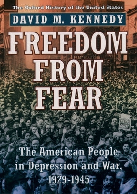 Freedom from Fear: The American People in Depression and War, 1929-1945 by Kennedy, David M.