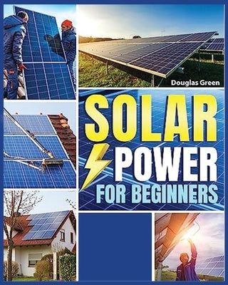 Solar Power for Beginners: Building Your Own Sustainable Energy Source by Juanz, Sebastian