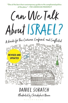 Can We Talk about Israel? (Revised and Updated): A Guide for the Curious, Confused, and Conflicted by Sokatch, Daniel