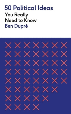 50 Political Ideas You Really Need to Know by Dupr&#233;, Ben