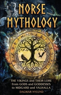Norse Mythology: The Vikings and Their Lore, from Gods and Goddesses to Midgard and Valhalla by Nylund, Dagmar