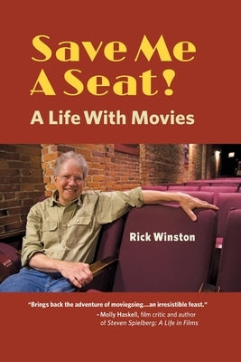 Save Me a Seat!: A Life with Movies by Winston, Rick