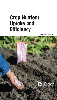 Crop Nutrient Uptake and Efficiency by Kiran, Kiran